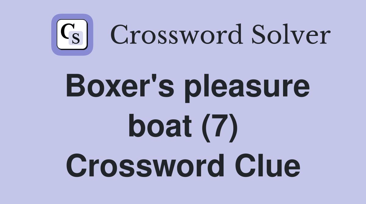 Boxer's pleasure boat (7) Crossword Clue