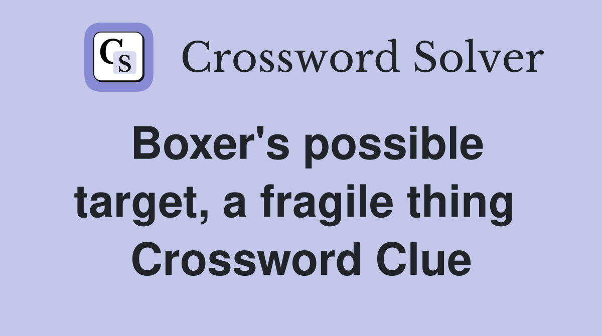Boxer's possible target, a fragile thing  Crossword Clue