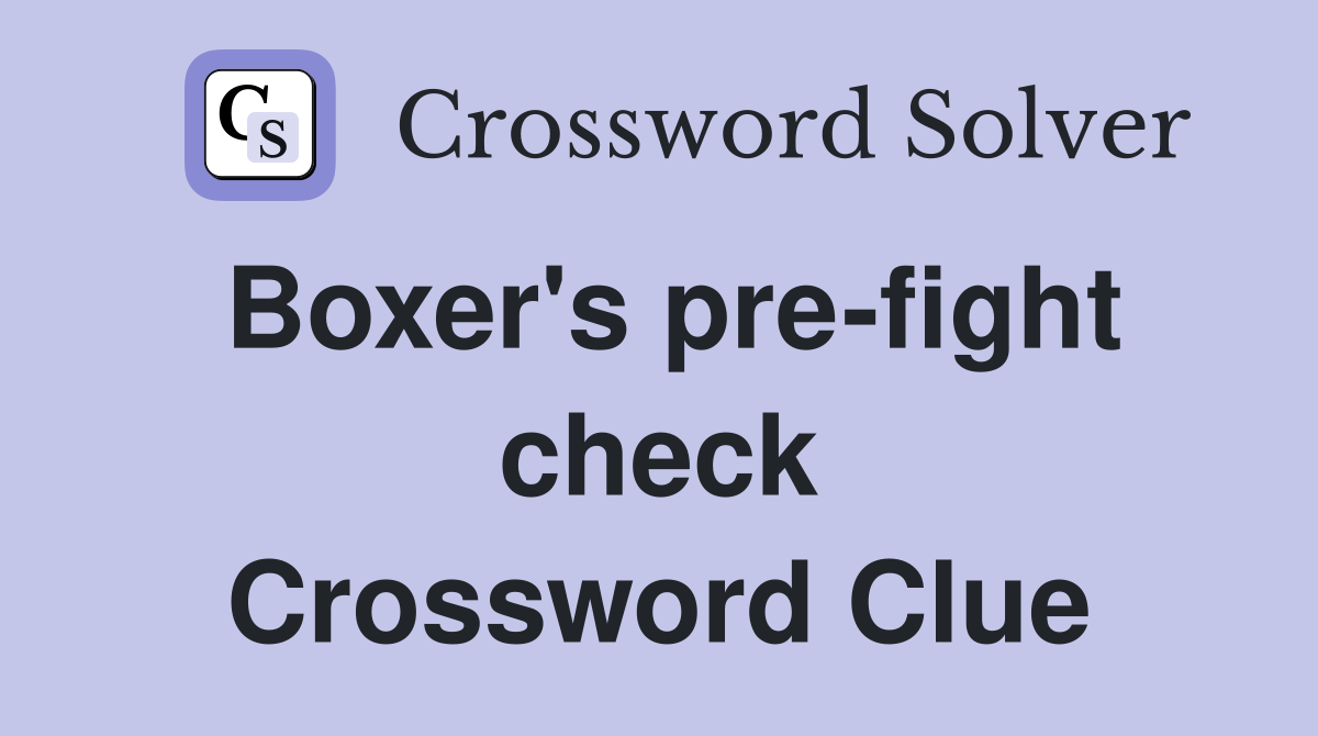 Boxer's pre-fight check Crossword Clue