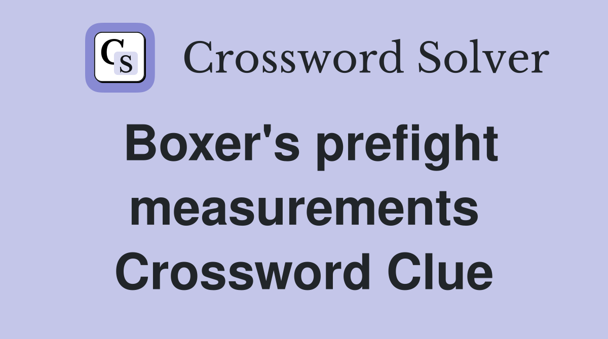 Boxer's prefight measurements Crossword Clue