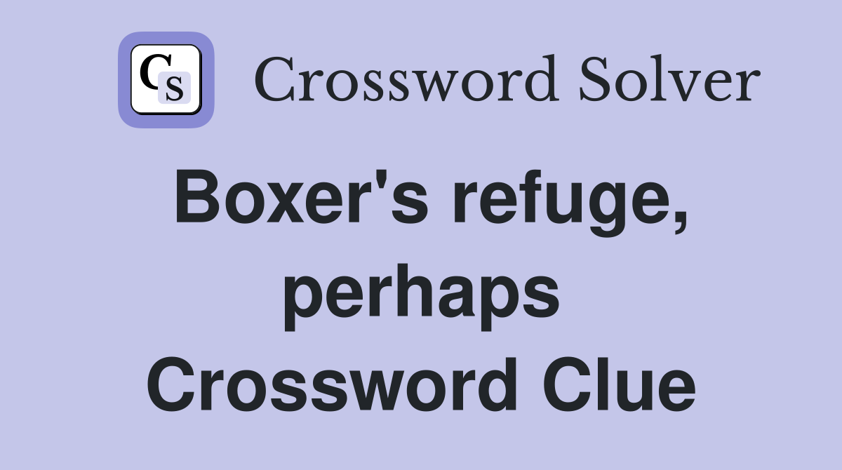 Boxer's refuge, perhaps Crossword Clue