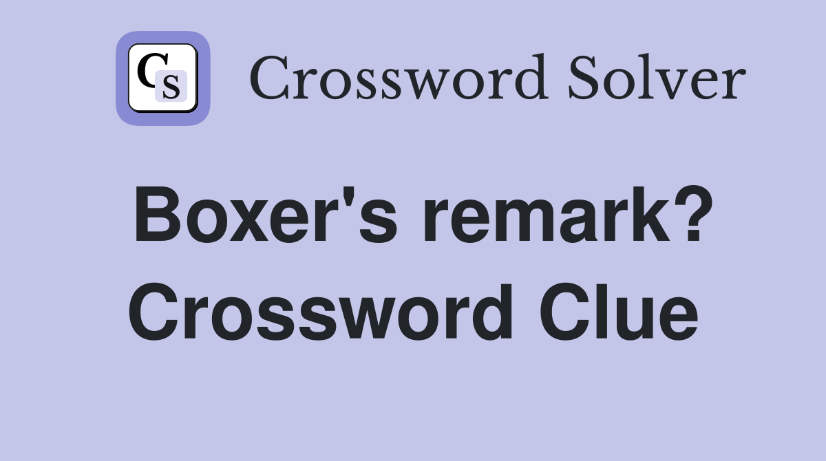 Boxer's remark? Crossword Clue