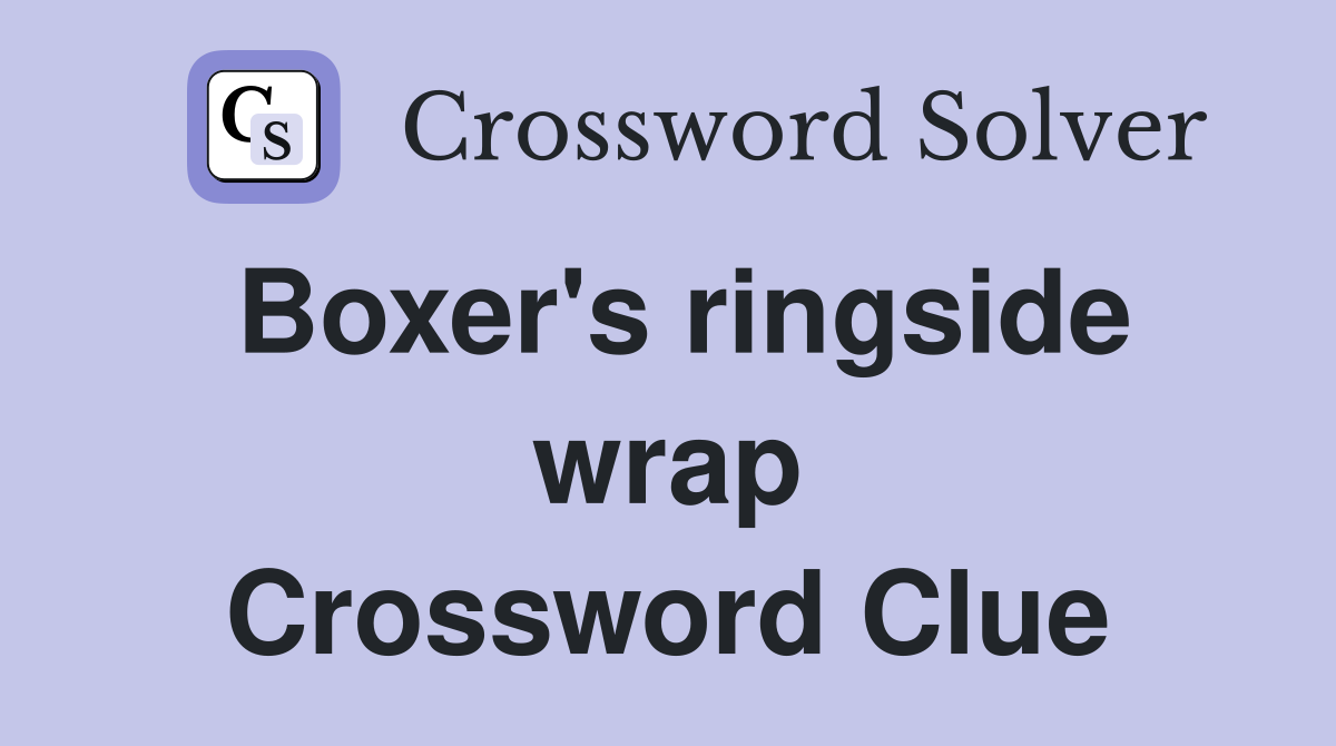 Boxer's ringside wrap Crossword Clue