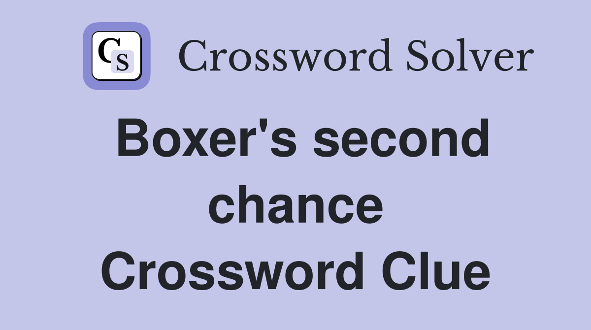 Boxer's second chance Crossword Clue