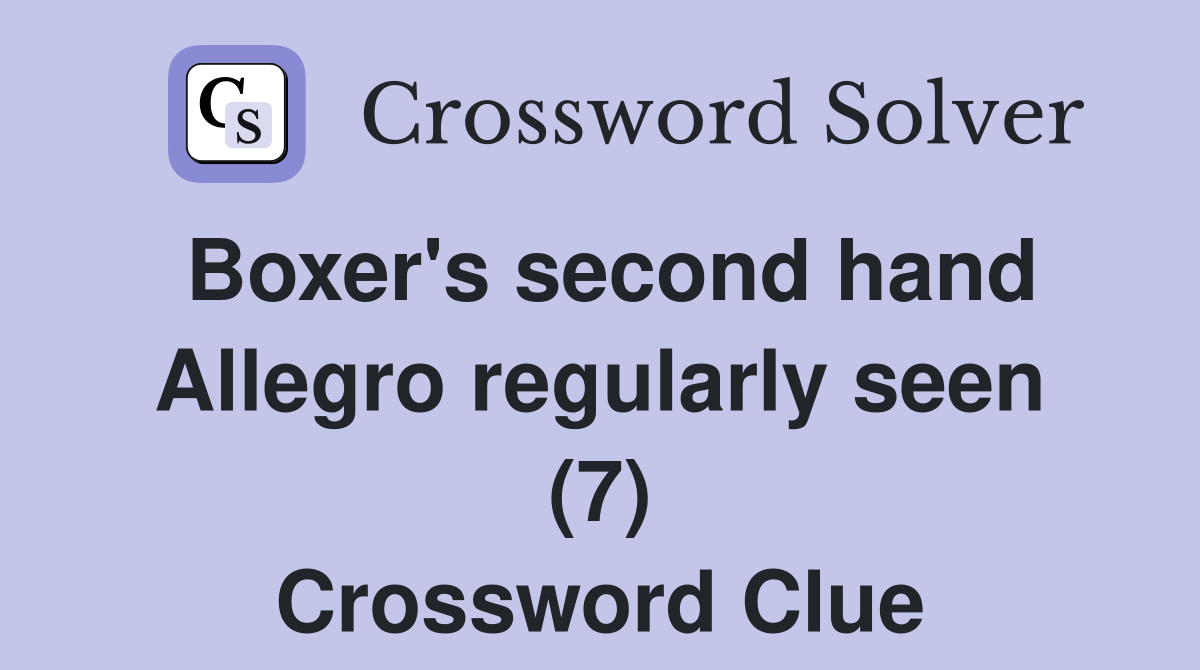 Boxer's second hand Allegro regularly seen (7) Crossword Clue