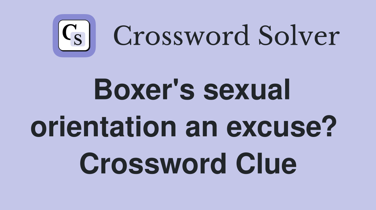 Boxer's sexual orientation an excuse?  Crossword Clue