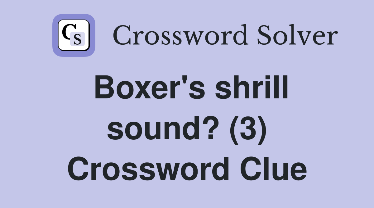 Boxer's shrill sound? (3) Crossword Clue