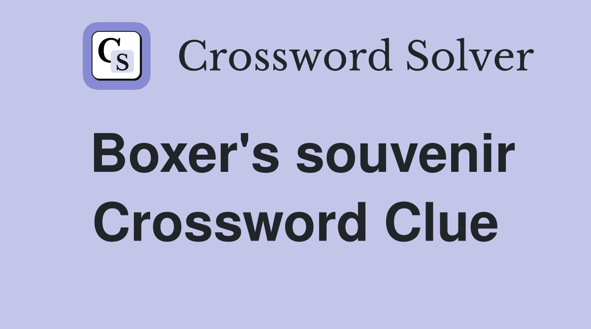 Boxer's souvenir Crossword Clue