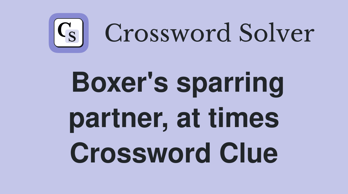 Boxer's sparring partner, at times Crossword Clue