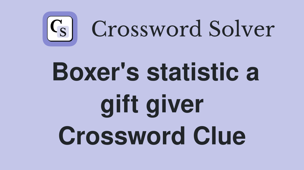 Boxer's statistic a gift giver Crossword Clue