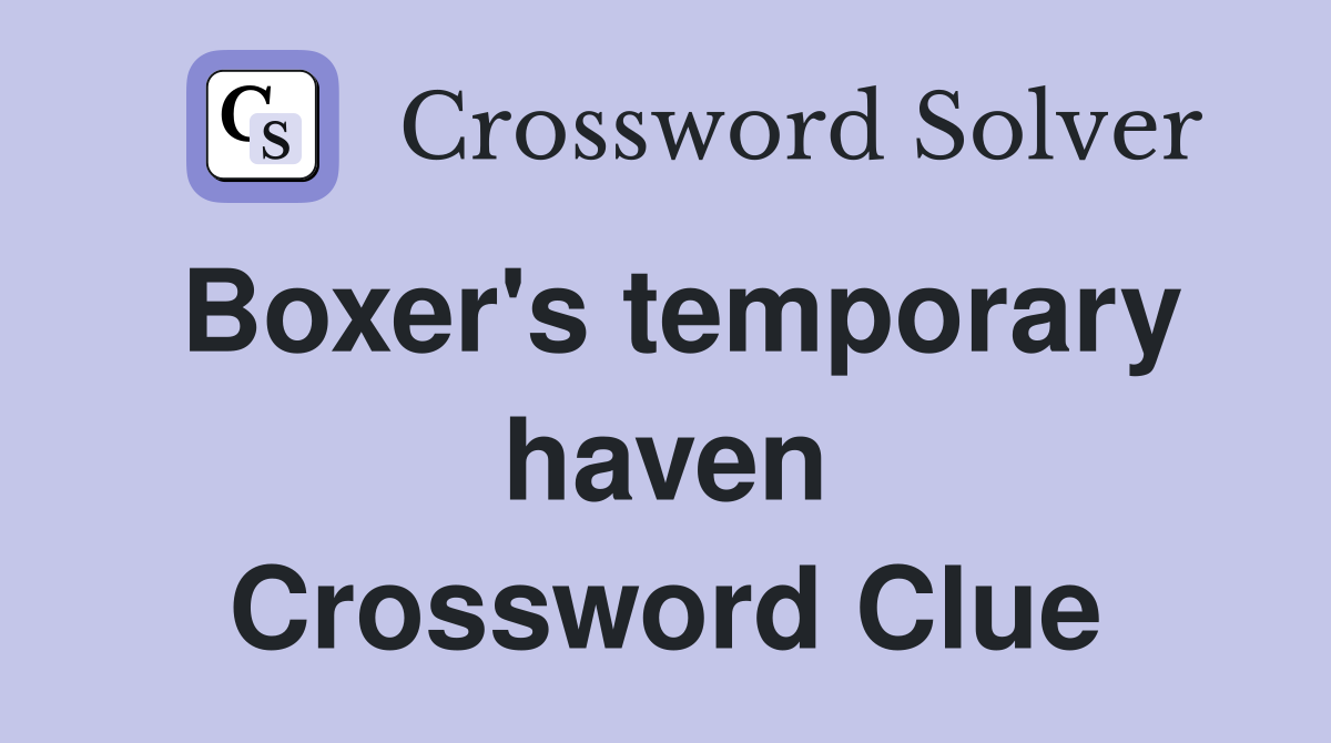 Boxer's temporary haven Crossword Clue