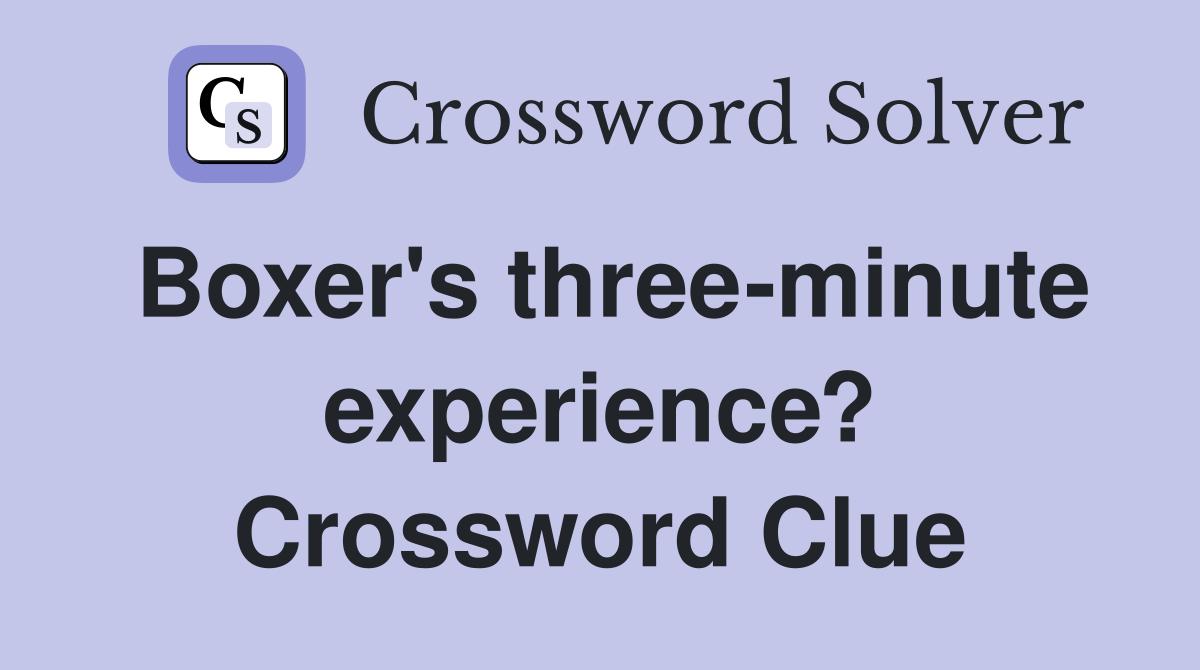 Boxer's three-minute experience? Crossword Clue