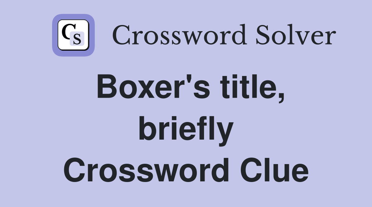 Boxer's title, briefly Crossword Clue