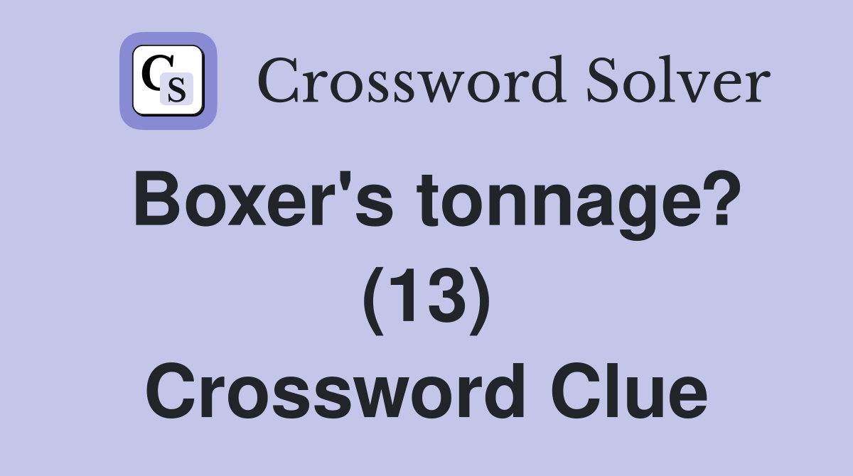 Boxer's tonnage? (13) Crossword Clue