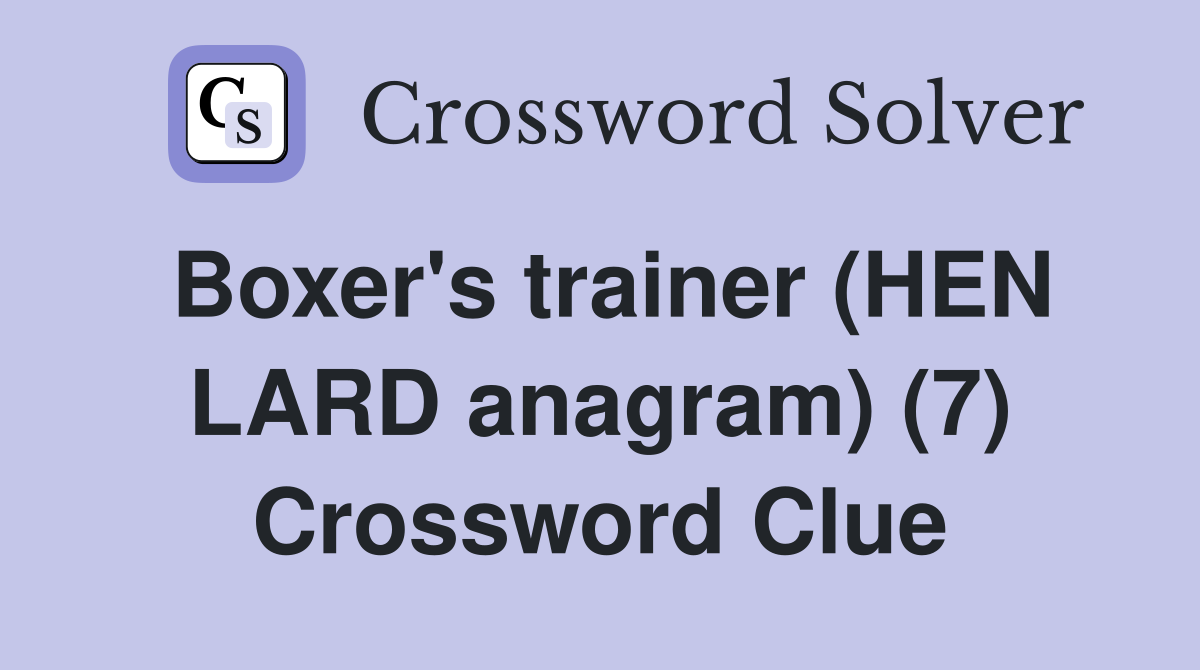 Boxer's trainer (HEN LARD anagram) (7) Crossword Clue