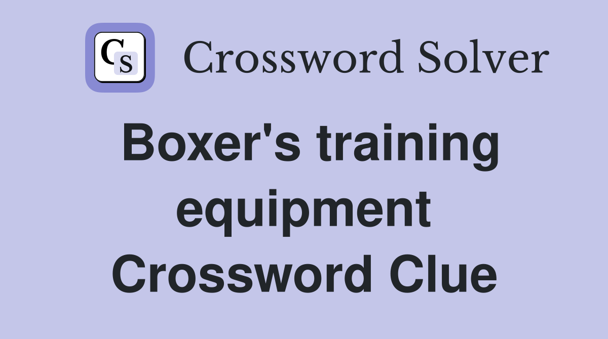 Boxer's training equipment Crossword Clue