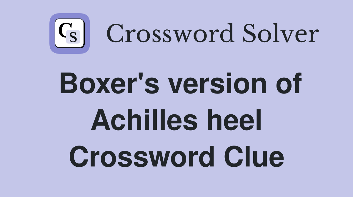 Boxer's version of Achilles heel Crossword Clue