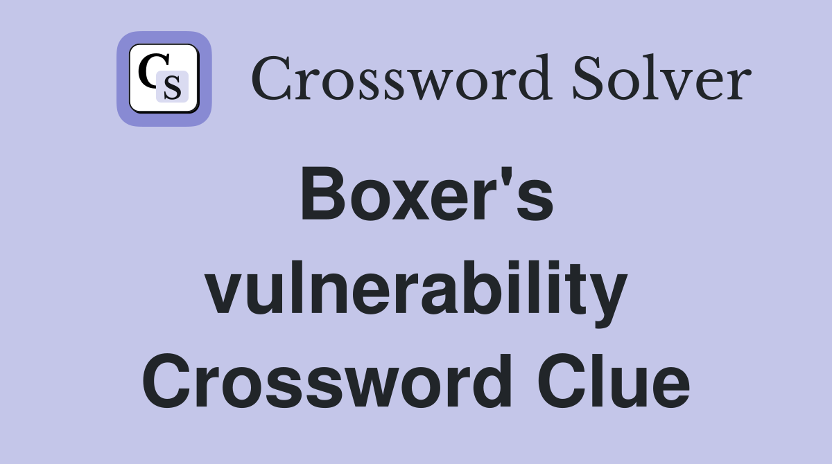 Boxer's vulnerability Crossword Clue
