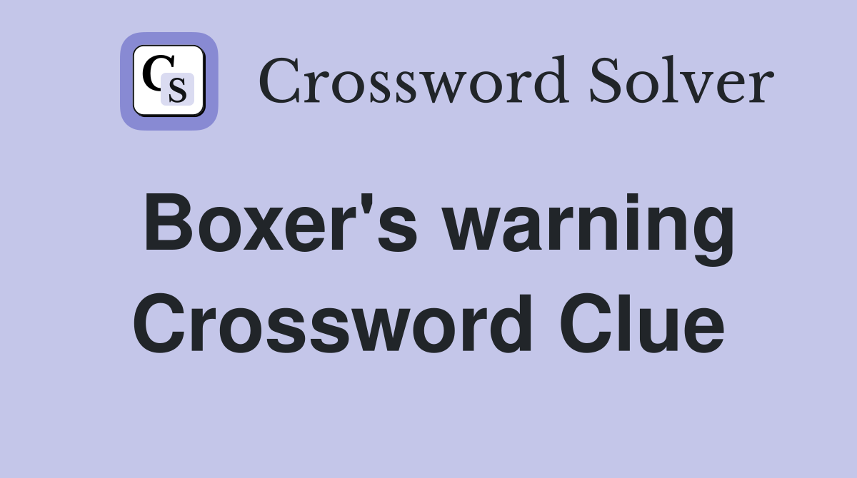 Boxer's warning Crossword Clue