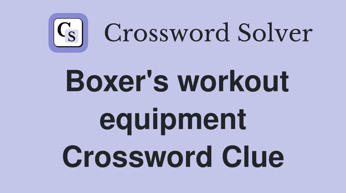 Boxer's workout equipment Crossword Clue