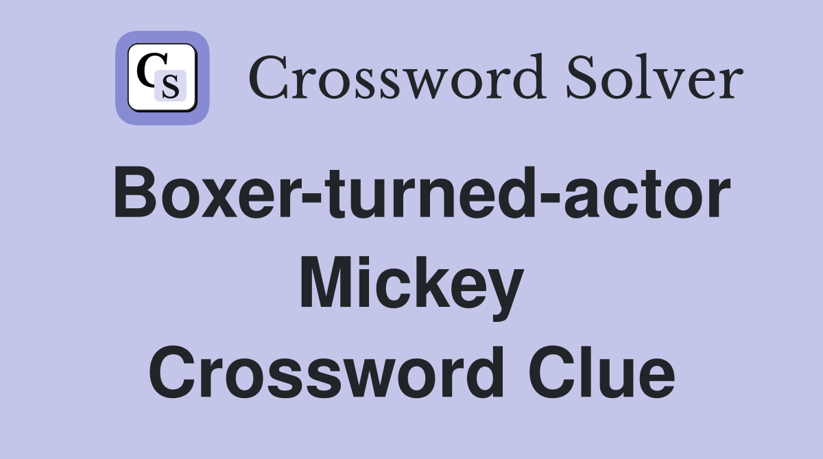 Boxer-turned-actor Mickey Crossword Clue
