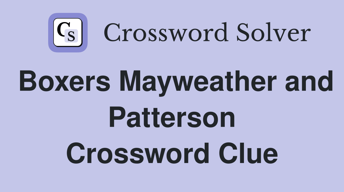Boxers Mayweather and Patterson Crossword Clue