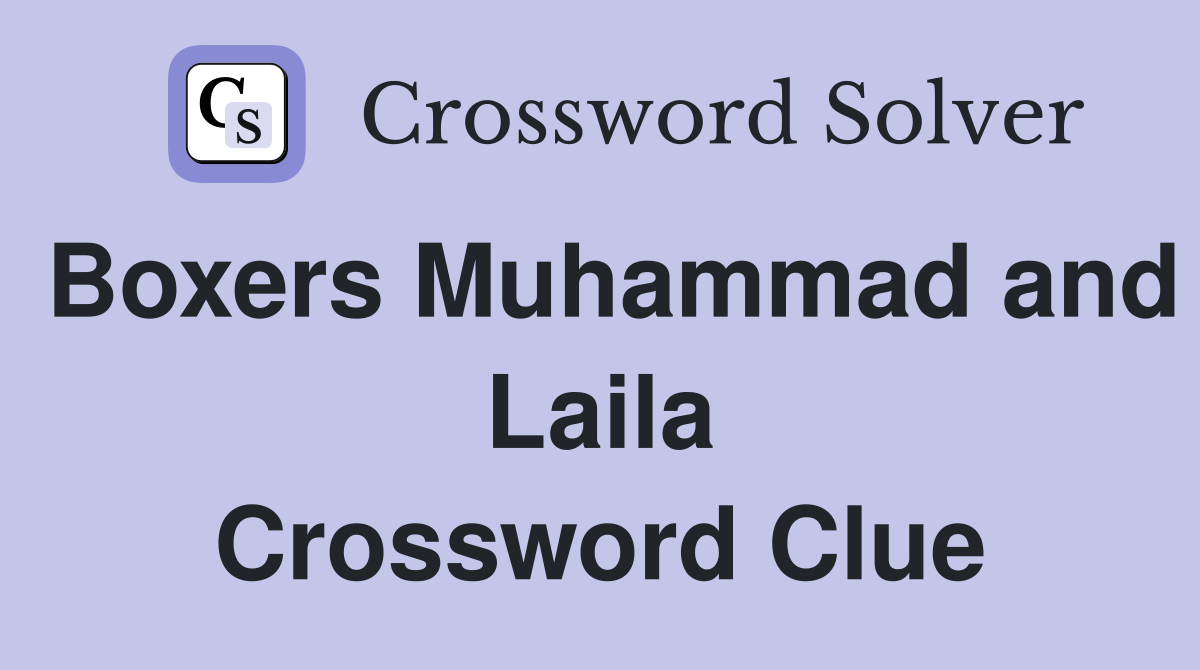 Boxers Muhammad and Laila Crossword Clue