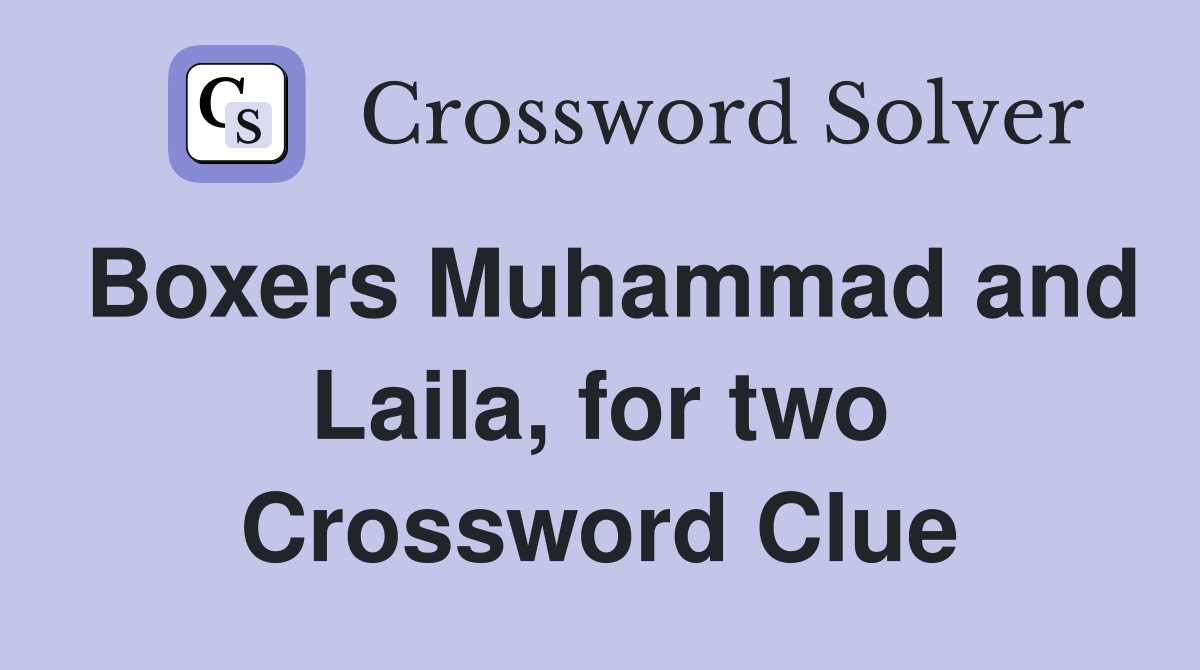 Boxers Muhammad and Laila, for two Crossword Clue