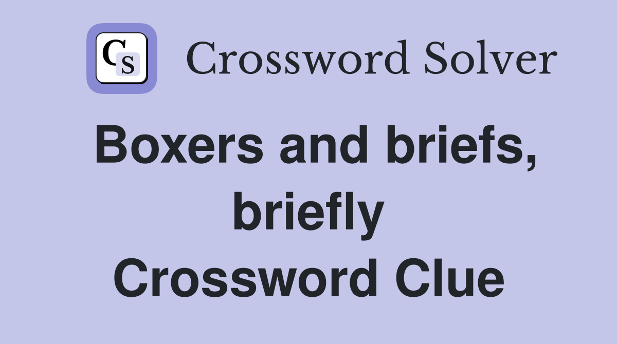 Boxers and briefs, briefly Crossword Clue