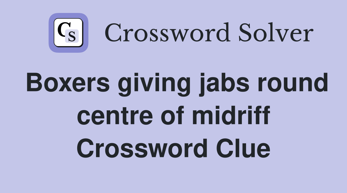 Boxers giving jabs round centre of midriff Crossword Clue