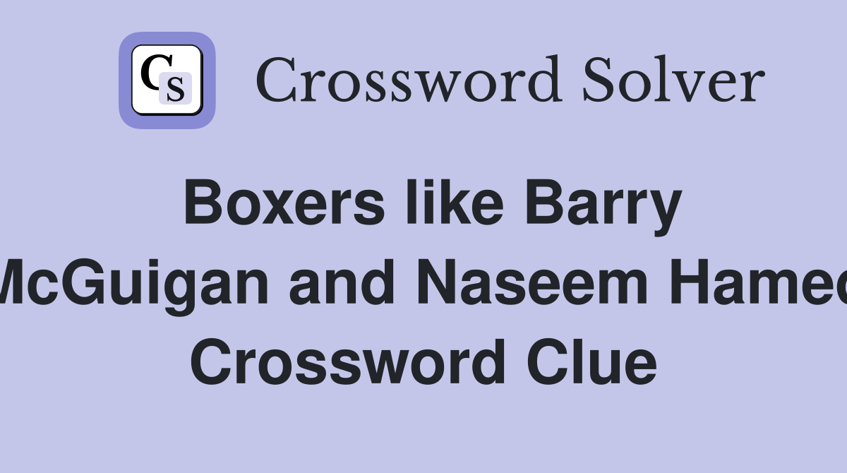 Boxers like Barry McGuigan and Naseem Hamed Crossword Clue