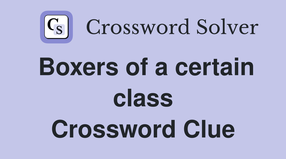 Boxers of a certain class Crossword Clue