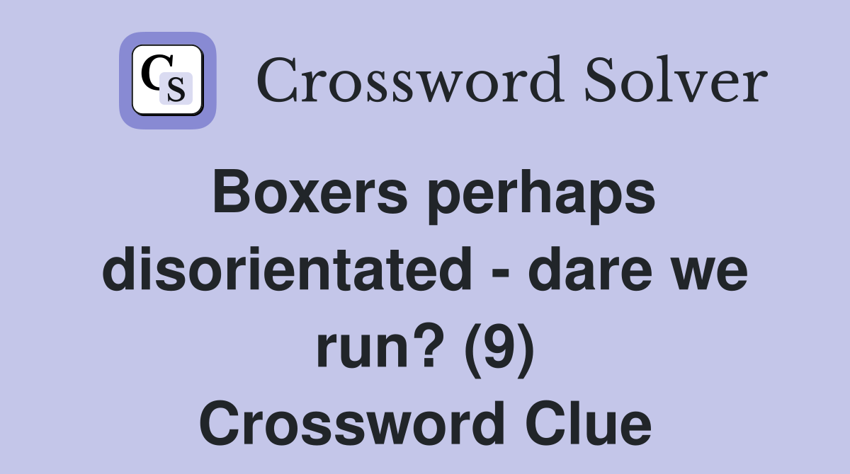 Boxers perhaps disorientated - dare we run? (9) Crossword Clue