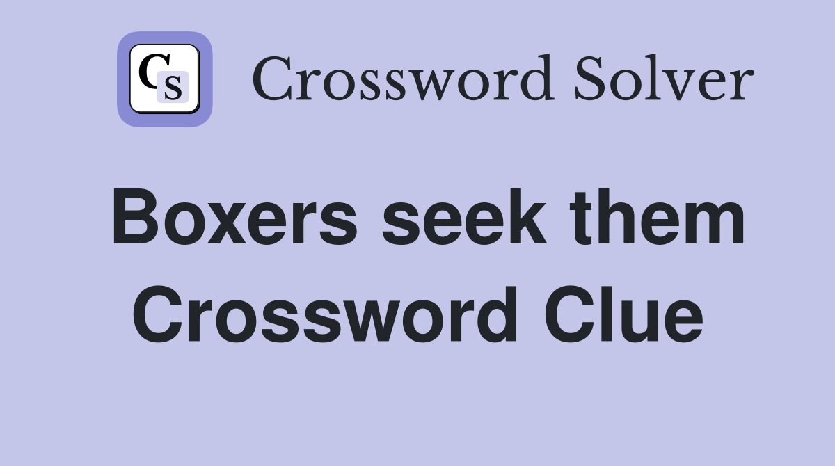 Boxers seek them Crossword Clue