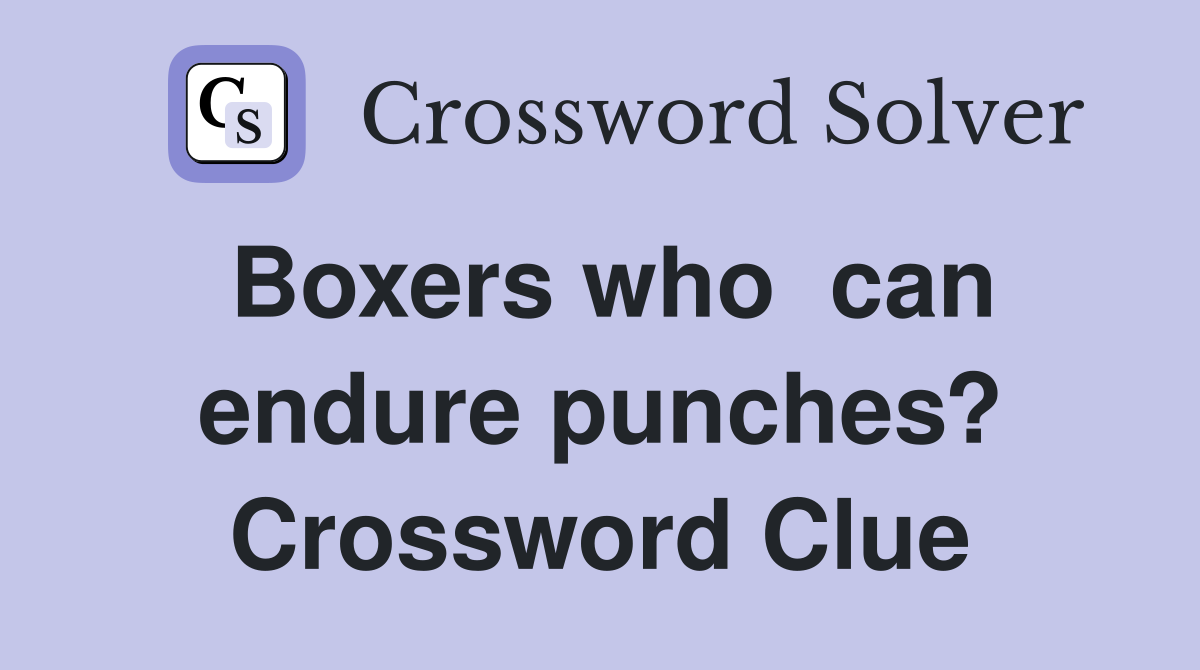 Boxers who  can endure punches? Crossword Clue