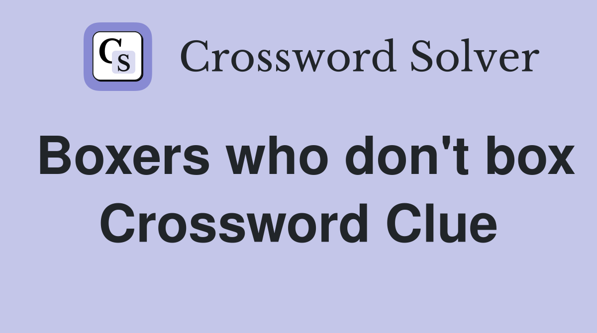 Boxers who don't box Crossword Clue