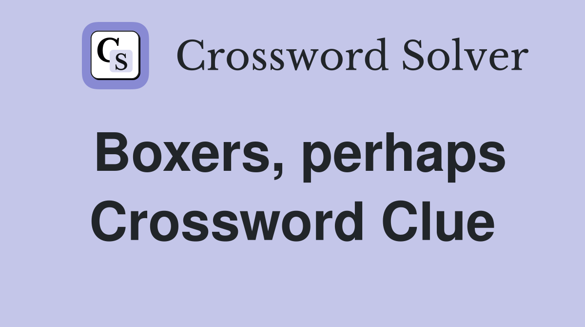 Boxers, perhaps Crossword Clue