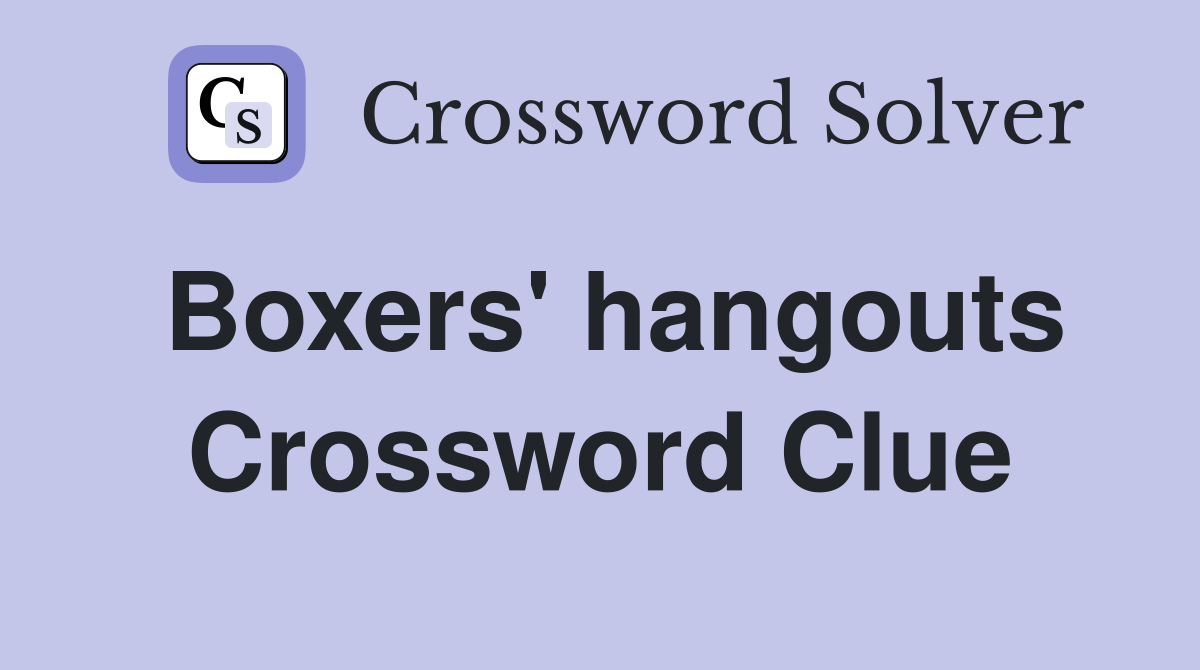 Boxers' hangouts Crossword Clue
