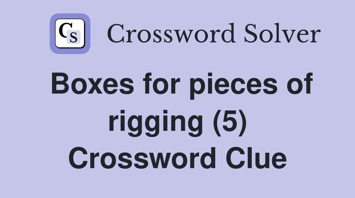 Boxes for pieces of rigging (5) Crossword Clue