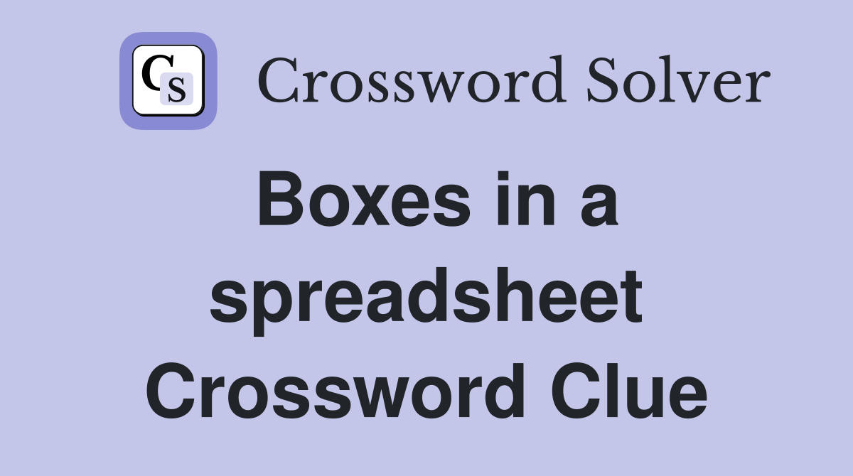 Boxes in a spreadsheet Crossword Clue