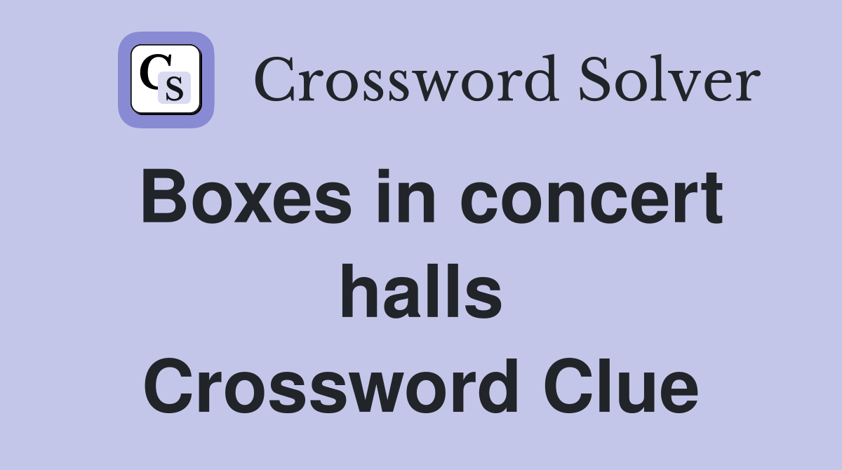 Boxes in concert halls Crossword Clue