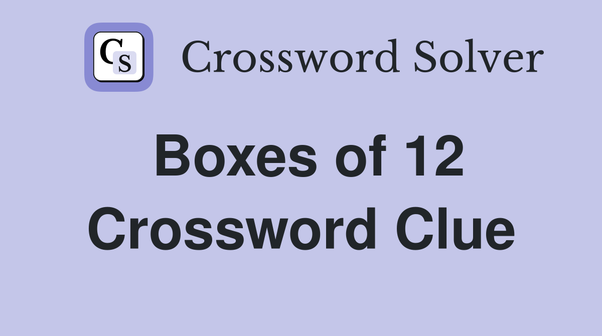 Boxes of 12 Crossword Clue