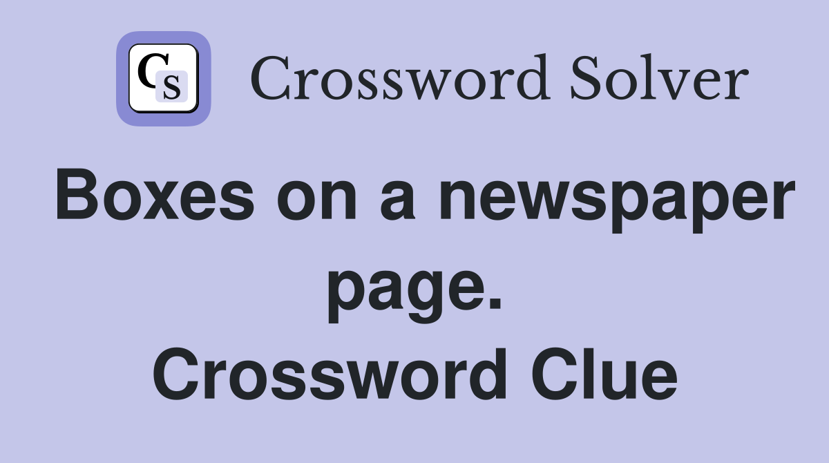 Boxes on a newspaper page. Crossword Clue
