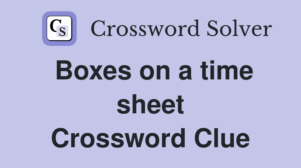 Boxes on a time sheet Crossword Clue