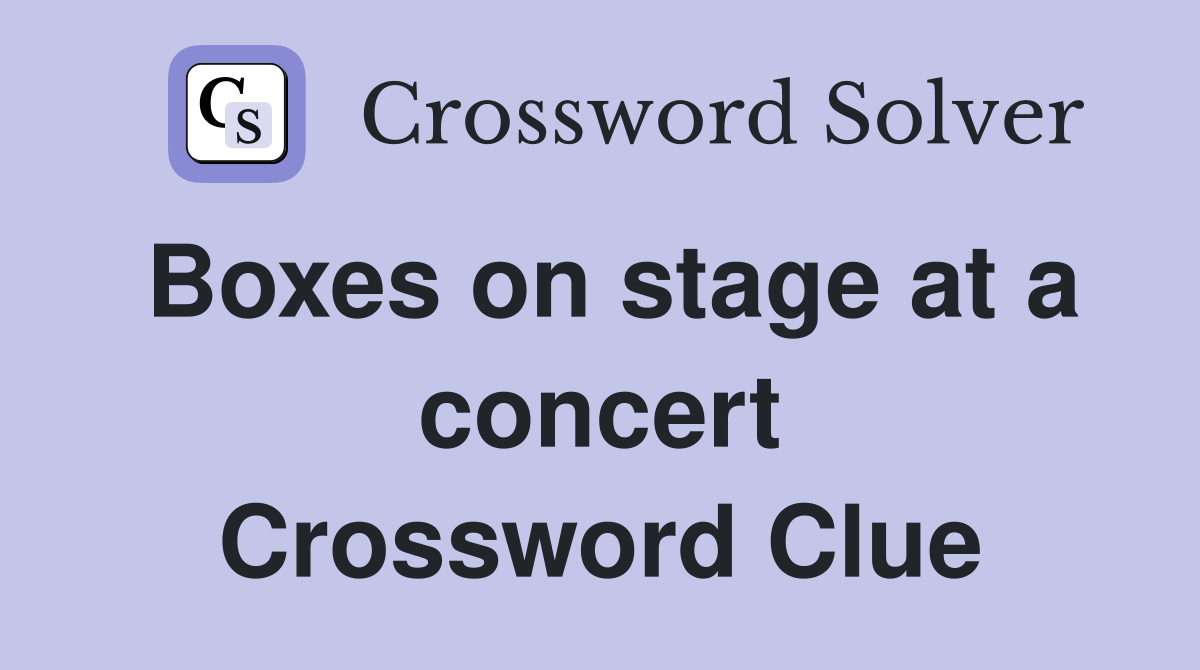 Boxes on stage at a concert Crossword Clue