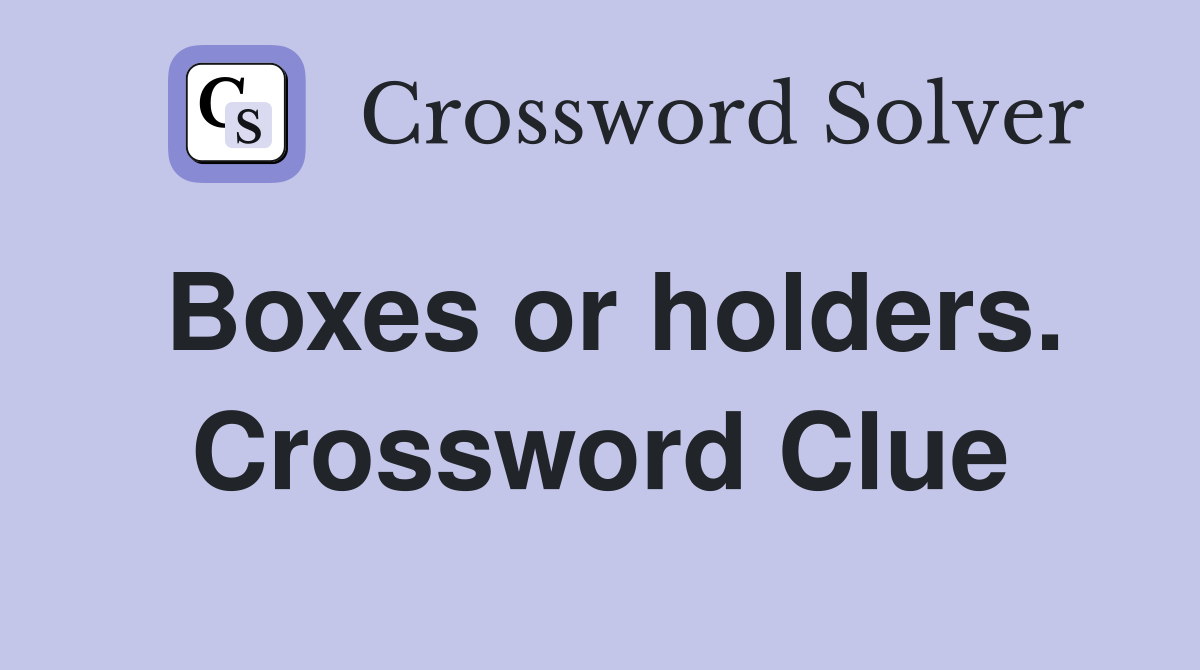 Boxes or holders. Crossword Clue