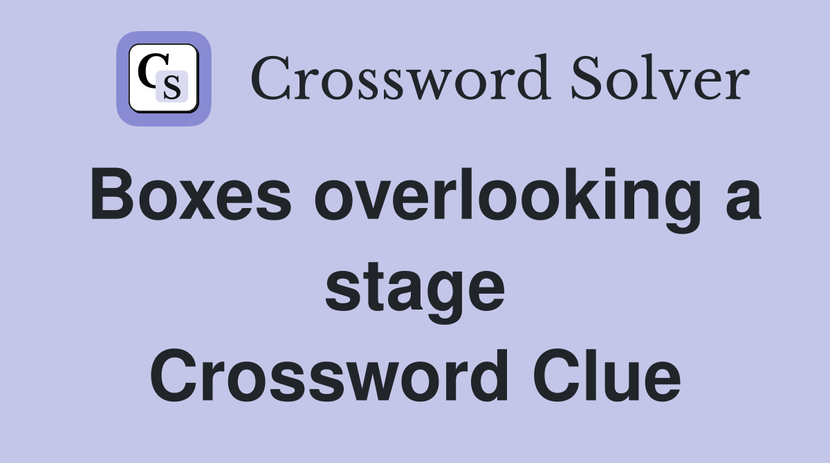 Boxes overlooking a stage Crossword Clue