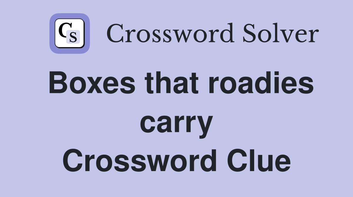 Boxes that roadies carry Crossword Clue