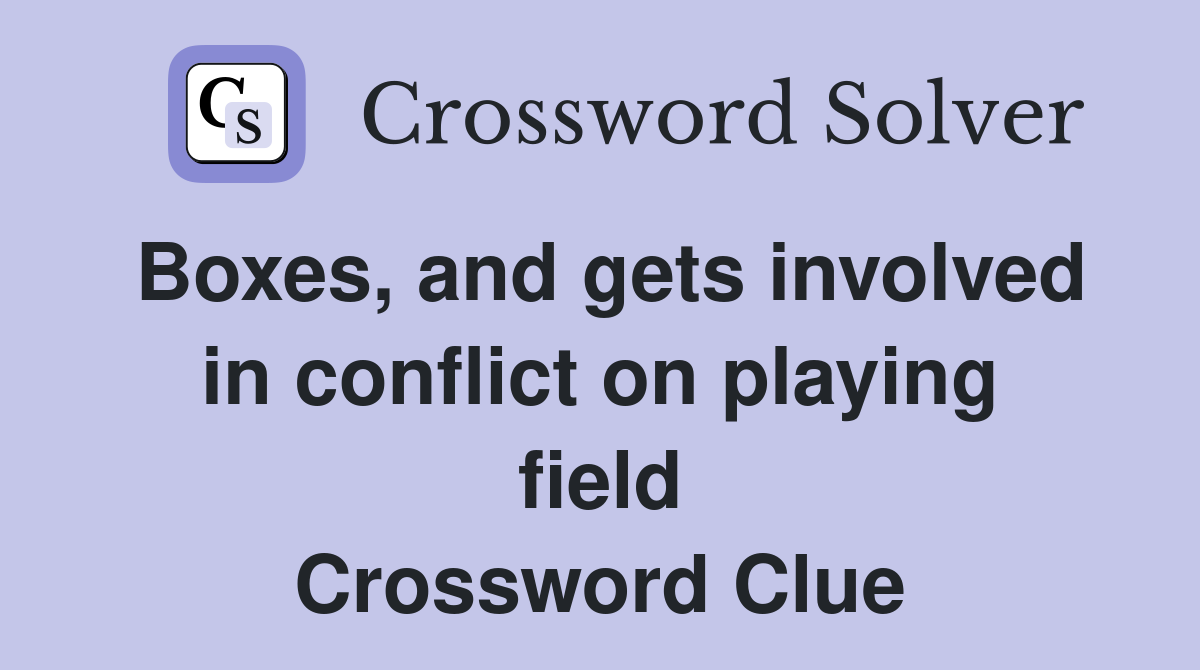 Boxes, and gets involved in conflict on playing field Crossword Clue