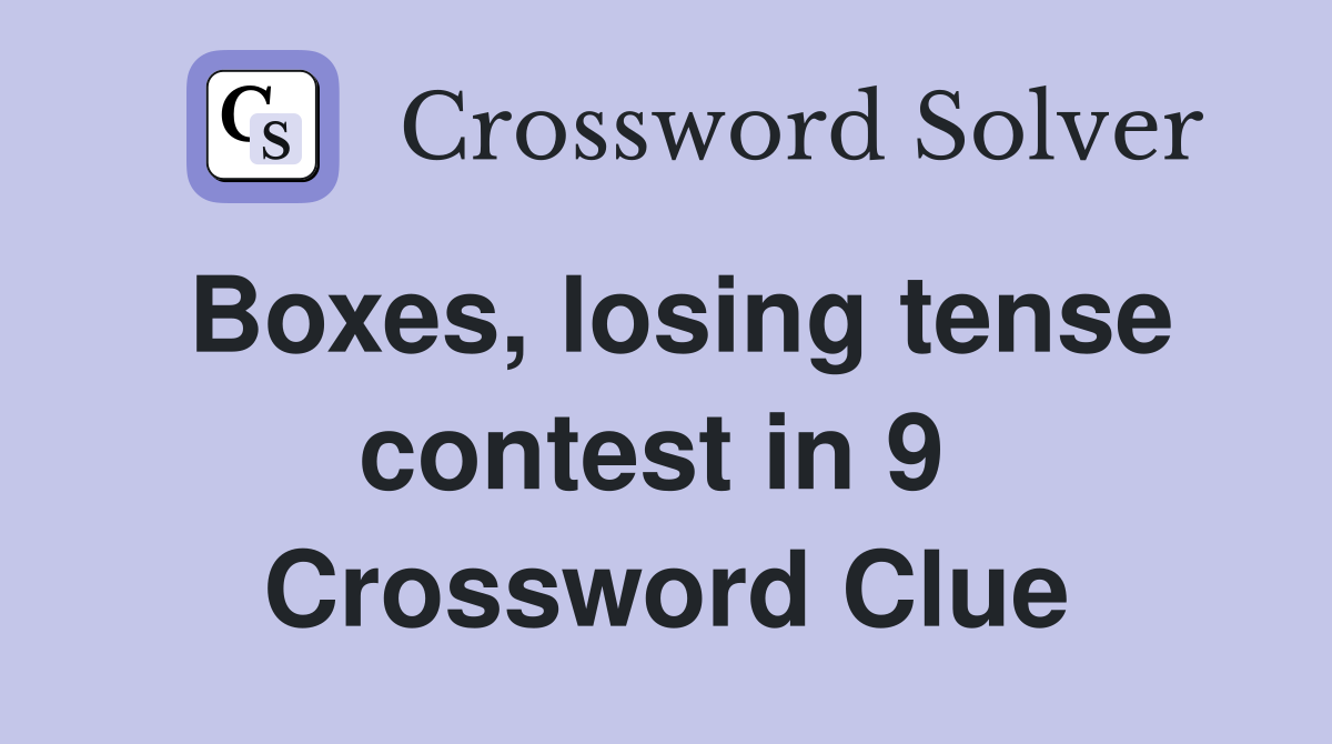 Boxes, losing tense contest in 9  Crossword Clue